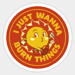 I Just Wanna Burn Things Sun Vintage Old School by Tobe Fonseca Sticker